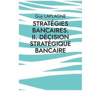 Stratégies Bancaires - Volume 2, Décision Stratégique Bancaire