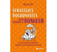Stratégies bouddhistes pour choisir le bonheur: Les préceptes du bouddhisme appliqués au développement personnel