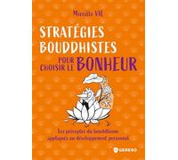 Stratégies bouddhistes pour choisir le bonheur: Les préceptes du bouddhisme appliqués au développement personnel