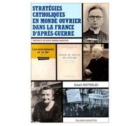 Stratégies Catholiques En Monde Ouvrier Dans La France D'après-Guerre