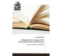 Strategies de codage et de stimulation electro-acoustique Dans les implants cochleaires - Lamia Bouafif - Noor Publishing - broché - Etude