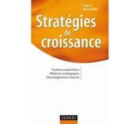 Stratégies de croissance - Fusions-acquisitions. Alliances stratégiques. Développement interne Acquisitions, alliances, développement interne - Olivier Meier - Dunod - broché - Etude