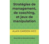 Stratégies de management, de coaching, et jeux de manipulation: COLLECTION DE COACHING SYSTEMIQUE