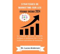 Stratégies de marketing sur les réseaux sociaux 2024: La formule éprouvée (conseils, tactiques et tendances) des 1 % des meilleurs spécialistes du marketing