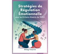 Stratégies de Régulation Émotionnelle pour les Enfants Atteints de TDAH: Aidez Votre Enfant À Rester Calme, Concentré Et En Contrôle