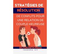 Stratégies De Résolution De Conflits Pour Une Relation De Couple Heureuse