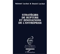 Strategies de rupture et innovations de l'entreprise - Salomé Lachat - L'harmattan - broché - Livre