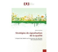 Stratégies de signalisation de la qualité L'impact des labels sur le processus de décision des consommateurs - FABRICE LARCENEUX - Universitaires Europeennes - broché - Etude