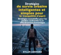 Stratégies de survie urbaine intelligentes et simples pour la tranquillité d'esprit: Stratégies essentielles pour les citadins confrontés à un effondrement économique