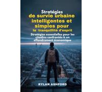 Stratégies de survie urbaine intelligentes et simples pour la tranquillité d'esprit: Stratégies essentielles pour les citadins confrontés à un effondrement économique