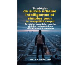 Stratégies de survie urbaine intelligentes et simples pour la tranquillité d'esprit: Stratégies essentielles pour les citadins confrontés à un effondrement économique