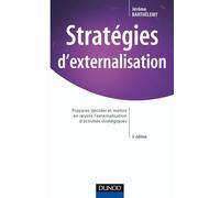 Stratégies d'externalisation - 3ème édition: Préparer, décider et mettre en oeuvre l'externalisation d'activités stratégiques