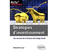 Stratégies d'investissement. Les secrets de la fortune des Hedge Funds - Sébastien Laye - Ellipses - broché - Etude
