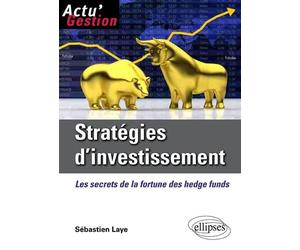 Stratégies d'investissement. Les secrets de la fortune des Hedge Funds - Sébastien Laye - Ellipses - broché - Etude