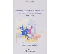Stratégies Et Sécurité En Région Balte Après Le Retour Aux Indépendances (1991-2004)