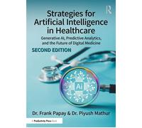 Strategies for Artificial Intelligence in Healthcare Generative AI, Predictive Analytics, and the Future of Digital Medicine - Frank Papay - Productivity Press - ebook (ePub) - Livre