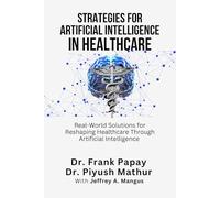 Strategies for Artificial Intelligence in Healthcare: Real-World Solutions for Reshaping Healthcare Through Artificial Intelligence and Beyond