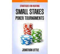 Jonathan Little – Strategies for Beating Small Stakes Poker Tournaments – Livre en VO – createspace