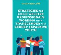 Strategies for Child Welfare Professionals Working with Transgender and Gender Expansive Youth by Gerald Mallon Gerald Mallon (Auteur)