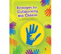 Strategies for Collaborating with Children: Creating Partnerships in Occupational Therapy and Research