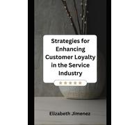 Strategies For Enhancing Customer Loyalty In The Service Industry