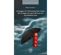 Strategies For Minimizing Risk Under The Foreign Corrupt Practices Act And Related Laws