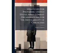 Strategies for Preparing United States Army Combat Organizations for the Inevitability of Casualties