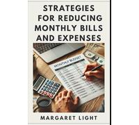 Strategies for Reducing Monthly Bills and Expenses.: Learn how to cut costs, lower monthly expenses, and save more money without sacrificing your lifestyle.