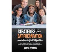 Strategies for SAT Preparation and Anxiety Mitigation: A Comprehensive Guide to Practical Test-Taking for Internal and External Readiness