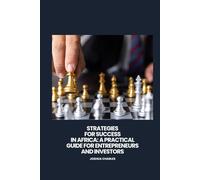 Strategies for Success in Africa: A Practical Guide for Entrepreneurs and Investors