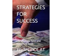 STRATEGİES FOR SUCCESS: The Ultimate Sales and Marketing Book