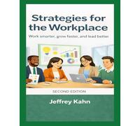 Strategies for the Workplace: Work smarter, grow faster, and lead better.