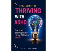 Strategies for Thriving With ADHD: Practical Techniques for Living Well with ADHD