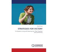 STRATEGIES FOR VICTORY: To Students Living with Hearing Loss, Their Teachers and Community