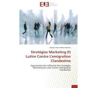 Stratégies Marketing Et Luttre Contre L'emigration Clandestine Appréciation De L'efficacité Des Strategies Marketing De Lutte Contre L'émigration Clandestine - Magnat Mukumbilwa Mabruki - Universitair