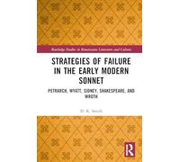 Strategies of Failure in the Early Modern Sonnet: Petrarch, Wyatt, Sidney, Shakespeare, and Wroth