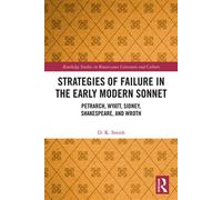 Strategies of Failure in the Early Modern Sonnet Petrarch, Wyatt, Sidney, Shakespeare, and Wroth - D. K. Smith - Routledge - ebook (ePub) - Livre