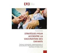 STRATÉGIES POUR ACCROITRE LA VACCINATION DES ENFANTS: Facteurs contextuels, organisationnels et socioculturels influençant la performance vaccinale en milieu rural