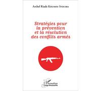 Stratégies pour la prévention et la résolution des conflits armés - Archel Riade Koumou Itouiba - L'harmattan - broché - Etude