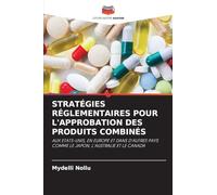 STRATÉGIES RÉGLEMENTAIRES POUR L'APPROBATION DES PRODUITS COMBINÉS: AUX ETATS-UNIS, EN EUROPE ET DANS D'AUTRES PAYS COMME LE JAPON, L'AUSTRALIE ET LE CANADA