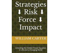 Strategies ⬇️ Risk ⬇️ Force ⬇️ Impact: Unlocking the Hidden Power Equation in Life and a Changing World