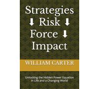 Strategies ⬇️ Risk ⬇️ Force ⬇️ Impact: Unlocking the Hidden Power Equation in Life and a Changing World
