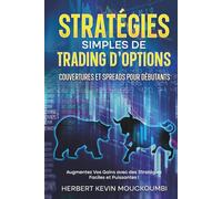 Stratégies Simples de Trading d'Options : Couvertures et Spreads pour Débutants: Augmentez Vos Gains avec des Stratégies Faciles et Puissantes ! - Livre 4