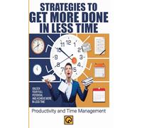 Strategies to Get More Done in Less Time Productivity and Time Management: Understanding Time Management Time Management Techniques Productivity ... and Pomodoro Techniques Time Blocking