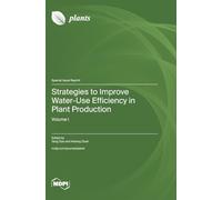 Strategies to Improve Water-Use Efficiency in Plant Production: Volume I