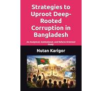 Strategies to Uproot Deep-Rooted Corruption in Bangladesh: An Analytical, Institutional, and Reform-Oriented Study I Bangladesh politics and corruption I July 2024 revolution Bangladesh I
