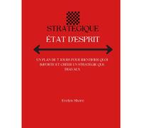 Stratégique État D'esprit: Un Plan De 7 Jours Pour Identifier Quoi Importe Et Créer Un Stratégie Que Travaux