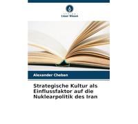 Strategische Kultur als Einflussfaktor auf die Nuklearpolitik des Iran
