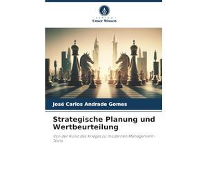 Strategische Planung und Wertbeurteilung: Von der Kunst des Krieges zu modernen Management-Tools