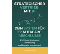 Strategischer Vertrieb mit KI: Dein System für skalierbare Abschlüsse. Workflows für Akquise, Verhandlung und Account Management.
